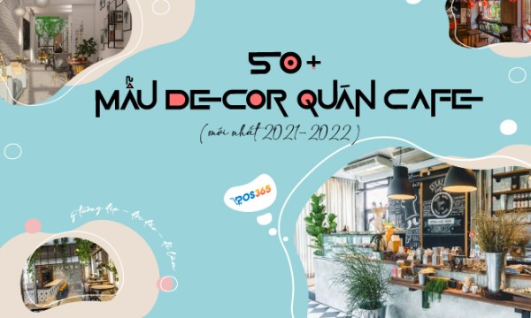 Top ý tưởng trang trí nội thất decor quán cafe đẹp hiện đại