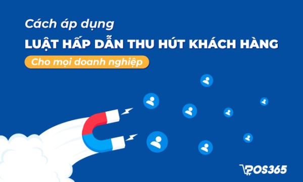 Cách áp dụng luật hấp dẫn thu hút khách hàng thực chiến 2026