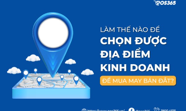 Cách chọn địa điểm kinh doanh chuẩn xác, hạn chế rủi ro 2026