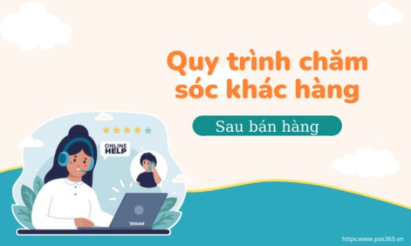 Quy trình chăm sóc khách hàng sau bán hàng chuẩn nhất 2026