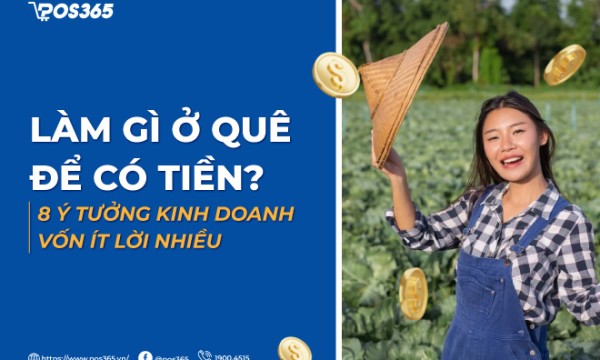 Làm gì ở quê để có tiền? 8 ý tưởng kinh doanh vốn ít lời nhiều