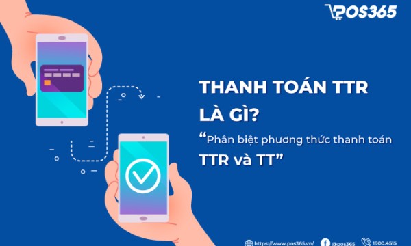 Thanh toán TTR là gì? Phân biệt chi tiết TTR và TT mới 2026