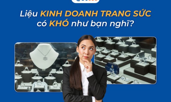 Bật mì cẩm nang kinh doanh trang sức chi tiết từ A-Z 2026