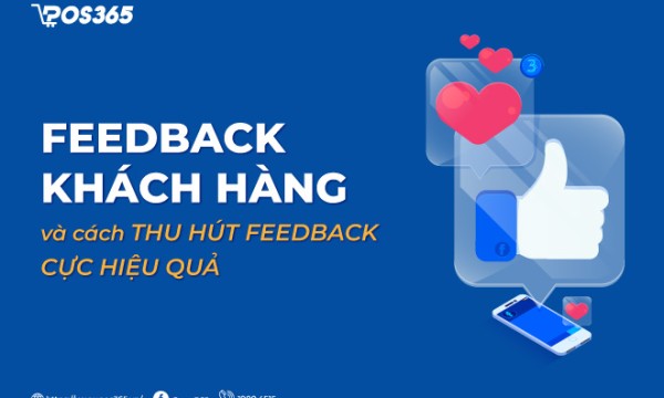Feedback khách hàng là gì? Cách thu hút phản hồi cực hiệu quả 2026