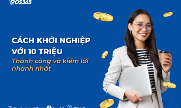 Cách khởi nghiệp với 10 triệu thành công và kiếm lời nhanh nhất