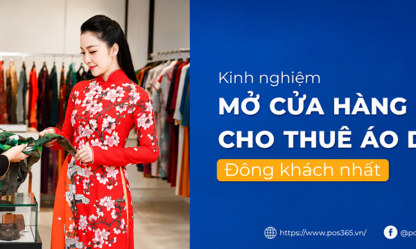 Kinh nghiệm mở cửa hàng cho thuê áo dài đông khách nhất 2026