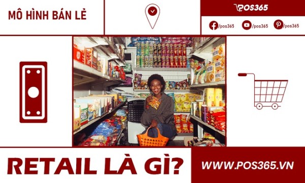 Retail là gì? Những điều cần biết khi bắt đầu buôn bán