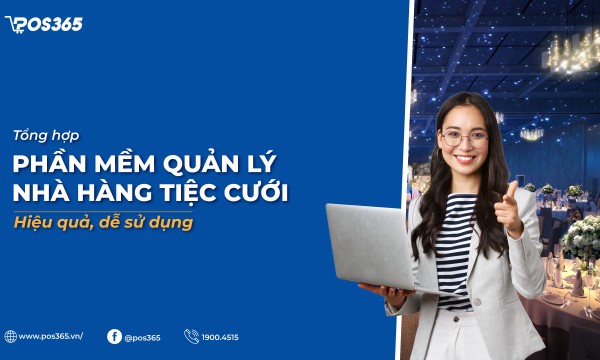 10+ phần mềm quản lý nhà hàng tiệc cưới hiệu quả, dễ sử dụng