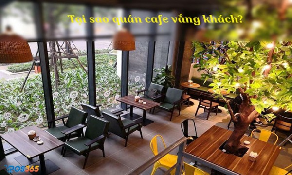 Tại sao quán cafe vắng khách? Cách thu hút khách hàng hiệu quả