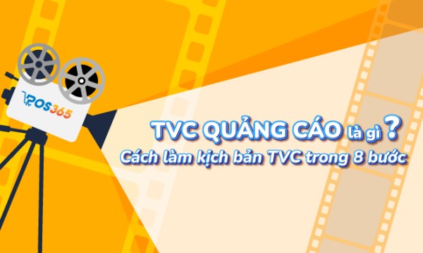TVC quảng cáo là gì? Cách làm kịch bản TVC trong 8 bước