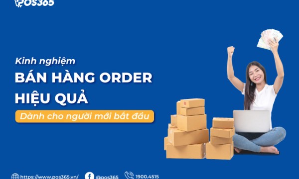 Kinh nghiệm bán hàng order hiệu quả dành cho người mới