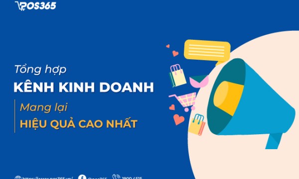 Tổng hợp 7 kênh kinh doanh mang lại hiệu quả cao nhất