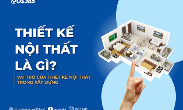 Thiết kế nội thất là gì? Vai trò của thiết kế nội thất trong xây dựng
