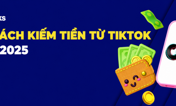 10+ Cách kiếm tiền trên Tiktok uy tín, hiệu quả vào năm 2026
