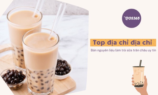 Top 15 Địa chỉ bán nguyên liệu làm trà sữa trân châu uy tín