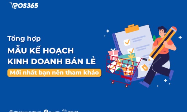 Lập mẫu kế hoạch kinh doanh bán lẻ chi tiết đúng chuẩn 2026