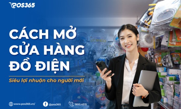 Cách mở cửa hàng đồ điện siêu lợi nhuận cho người mới