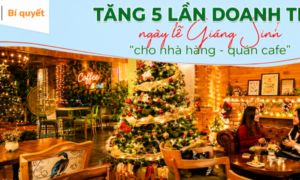 Mẹo tăng 5 lần doanh thu ngày lễ Giáng Sinh cho nhà hàng, quán Cafe