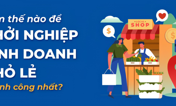 5 bước bắt đầu khởi nghiệp kinh doanh nhỏ lẻ thành công nhất