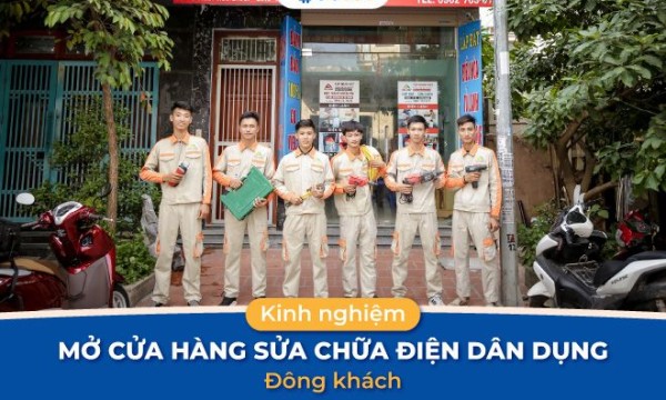 Kinh nghiệm mở cửa hàng sửa chữa điện dân dụng đông khách
