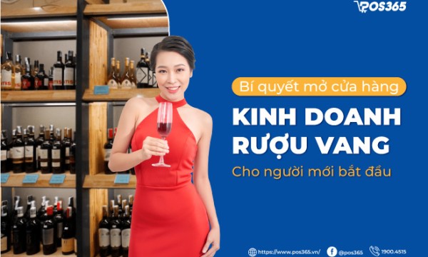 Bí quyết mở cửa hàng kinh doanh rượu vang đầy đủ nhất 2026
