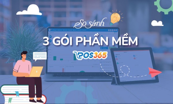 So sánh ưu, nhược điểm của 3 gói phần mềm POS365?