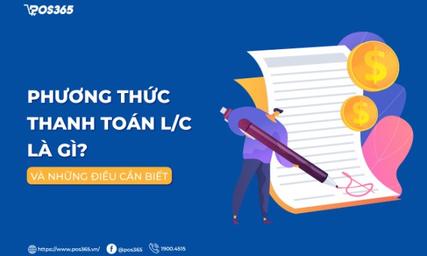 Phương thức thanh toán LC là gì và những điều cần biết