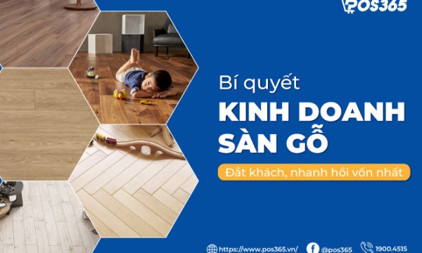 Kinh nghiệm kinh doanh sàn gỗ đắt khách, nhanh hồi vốn 2026