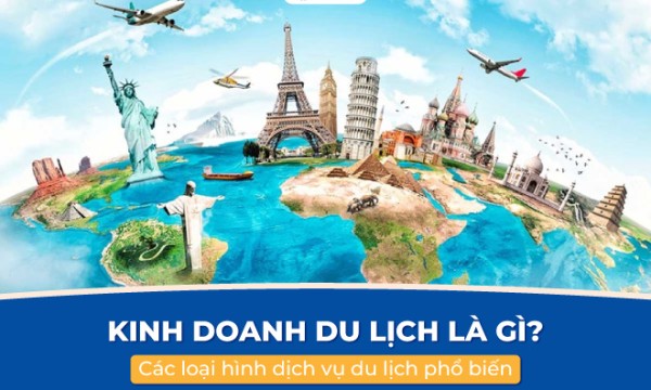 Kinh doanh du lịch là gì? 6 mô hình dịch vụ du lịch hút khách 2026
