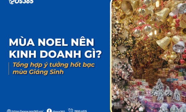 Mùa noel nên kinh doanh gì? 9 ý tưởng hốt bạc mùa Giáng Sinh