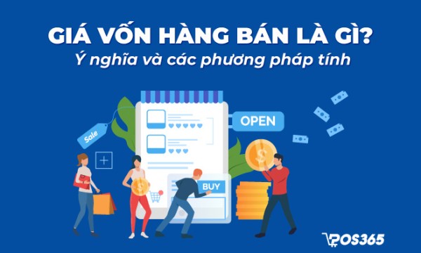 Giá vốn hàng bán là gì? Ý nghĩa và các phương pháp tính?