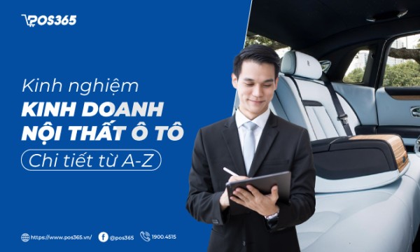 Kinh nghiệm kinh doanh nội thất ô tô từ A - Z mới nhất 2026