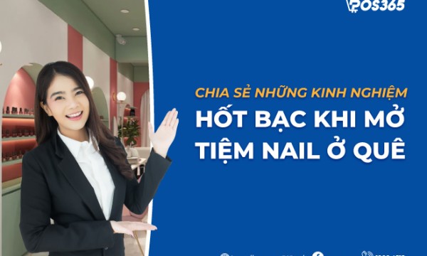 Chia sẻ những kinh nghiệm hốt bạc khi mở tiệm nail ở quê