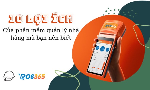 10 lợi ích của phần mềm quản lý nhà hàng chủ kinh doanh nhất định phải biết