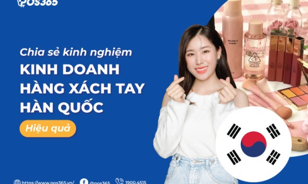Chia sẻ những kinh nghiệm kinh doanh hàng xách tay hàn quốc hiệu quả