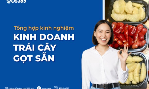 Kinh nghiệm kinh doanh trái cây gọt sẵn vốn ít, hút khách 2026
