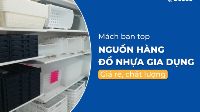 Top 4 nguồn hàng đồ nhựa gia dụng giá sỉ tận gốc 2026
